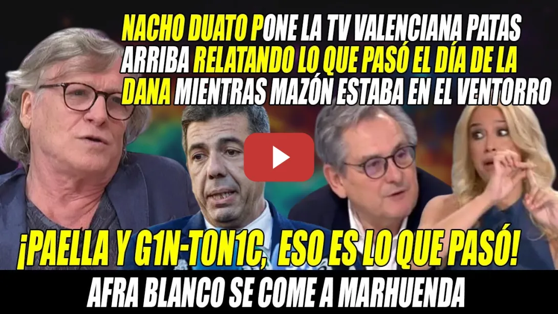 Embedded thumbnail for DEMOLEDOR Nacho Duato contra MAZÓN en TV VALENCIANA📢Paella y G1nt0n1c en VENTORRO📢Marhuenda VS Afra