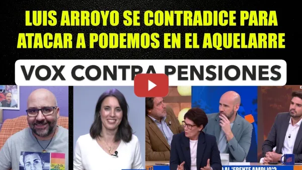 Embedded thumbnail for Vox contra las pensiones. Luis Arroyo, aquelarre lenguado contra Podemos e Irene Montero.