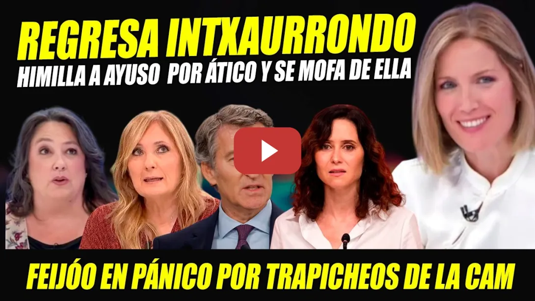 Embedded thumbnail for SILVIA INTXAURRONDO REGRESA PARA HUNDIR Y MOFARSE DE AYUSO Y SUS CHANCHULLOS. FEIJÓO DAMNIFICADO