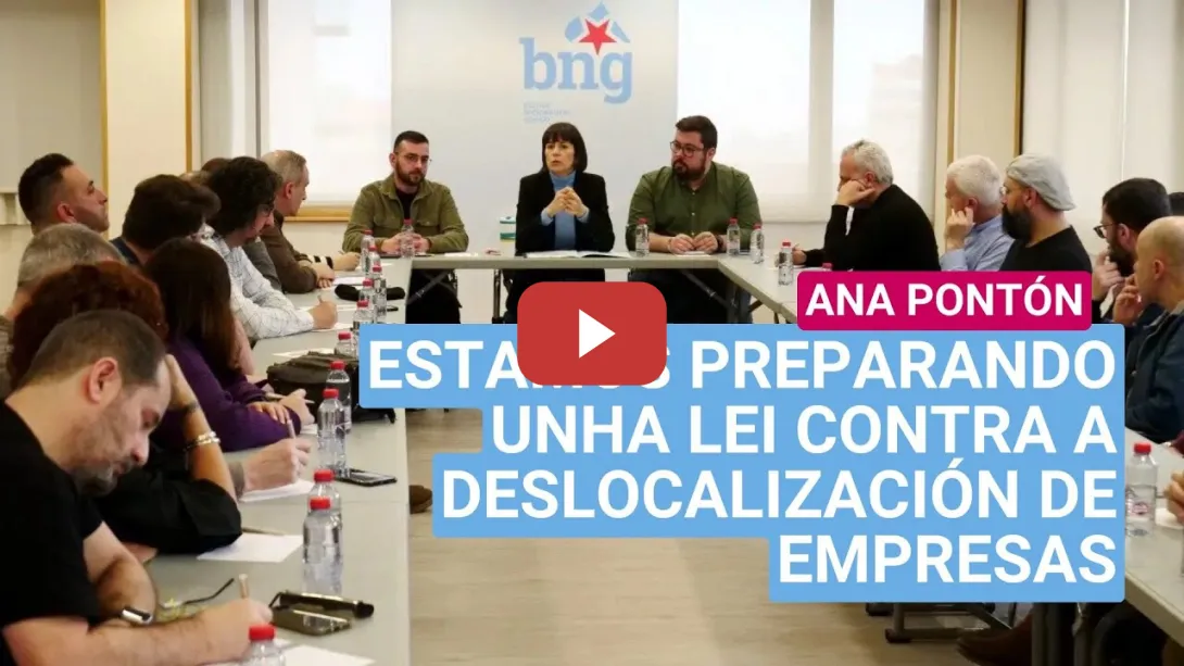 Embedded thumbnail for Ana Pontón: «Estamos preparando unha lei contra a deslocalización de empresas»