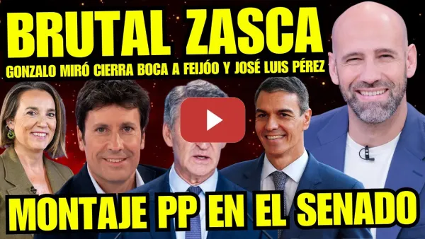 Embedded thumbnail for ¡ZASCA! GONZALO MIRÓ PILLA LAS MENTIRAS DE FEIJÓO Y FACHA JOSÉ LUIS PÉREZ “MANIPULÁIS EL SENADO”