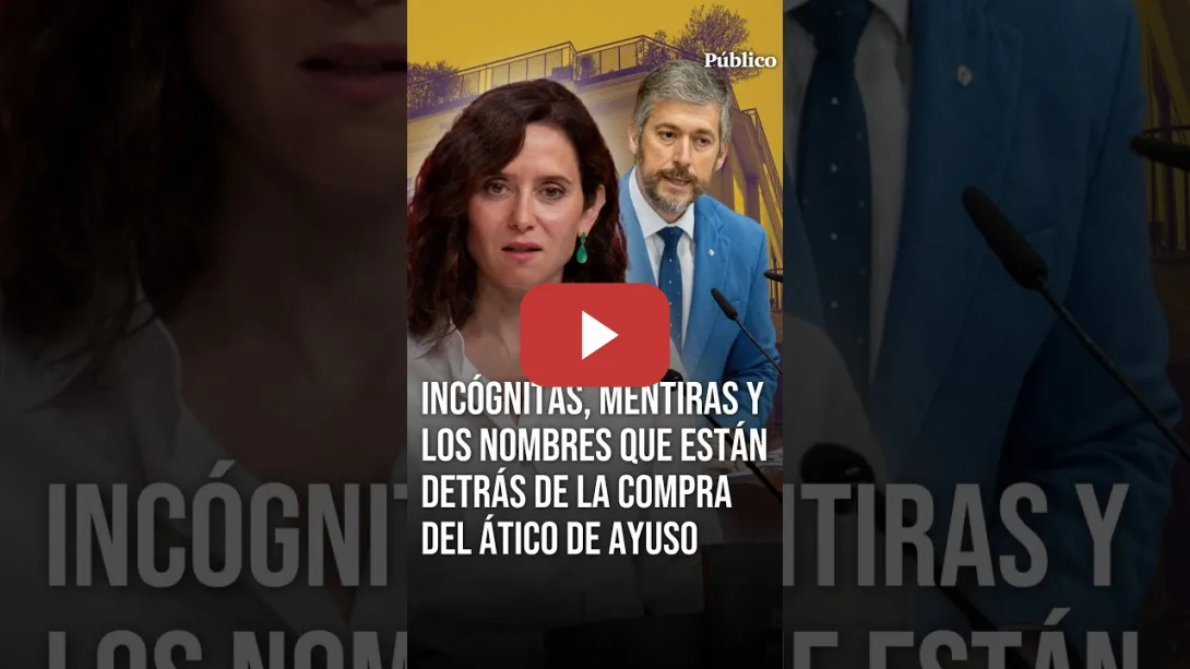 Embedded thumbnail for INCÓGNITAS, mentiras y los NOMBRES que están detrás de la compra del ÁTICO de AYUSO