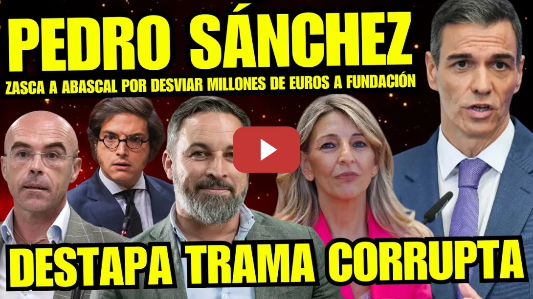 Embedded thumbnail for SANTIAGO ABASCAL ESTÁ MUERTO “PEDRO SÁNCHEZ DESTROZA A VOX POR DESVIAR DINERO FUNDACIÓN ABASCAL”