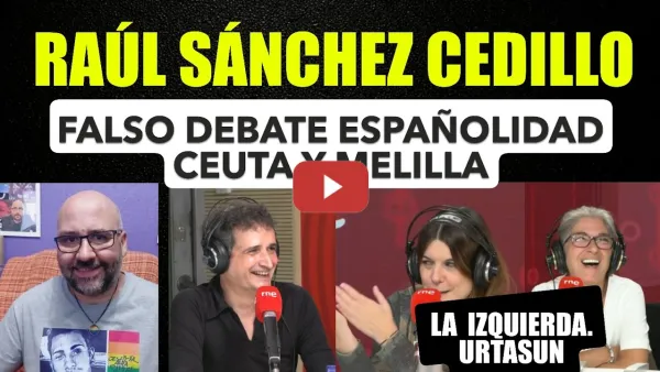 Embedded thumbnail for Raúl Sánchez Cedillo, hay un falso debate sobre la españolidad de Ceuta y Melilla. Colonialismo.