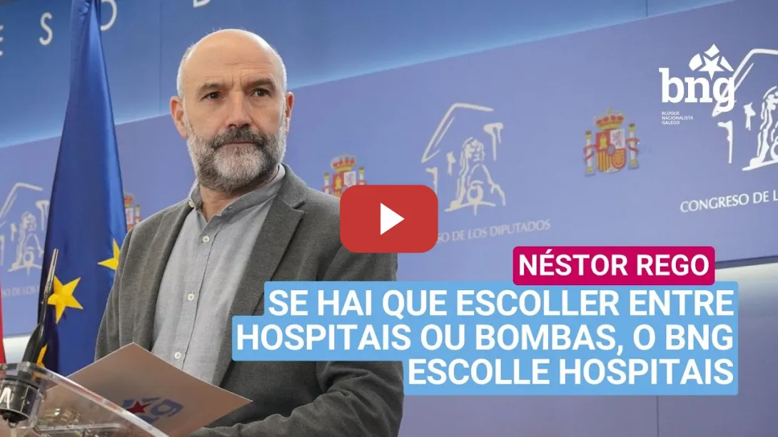 Embedded thumbnail for Néstor Rego: “Se hai que escoller entre hospitais ou bombas, o BNG escolle hospitais”