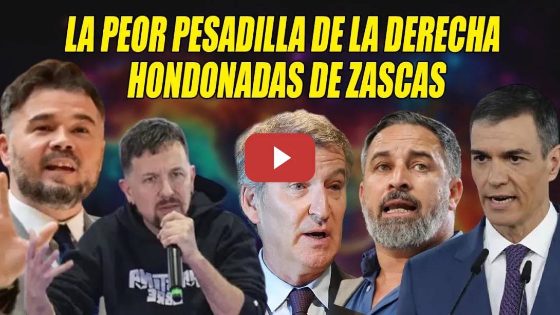 Embedded thumbnail for HONDONADAS de ZASCAS de Rufián, Pablo Iglesias, Pedro Sánchez y Díaz🔥PESADILLA en la DERECHA🔥