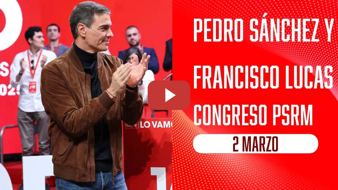 Embedded thumbnail for Pedro Sánchez y Francisco Lucas clausuran el Congreso del PSRM-PSOE