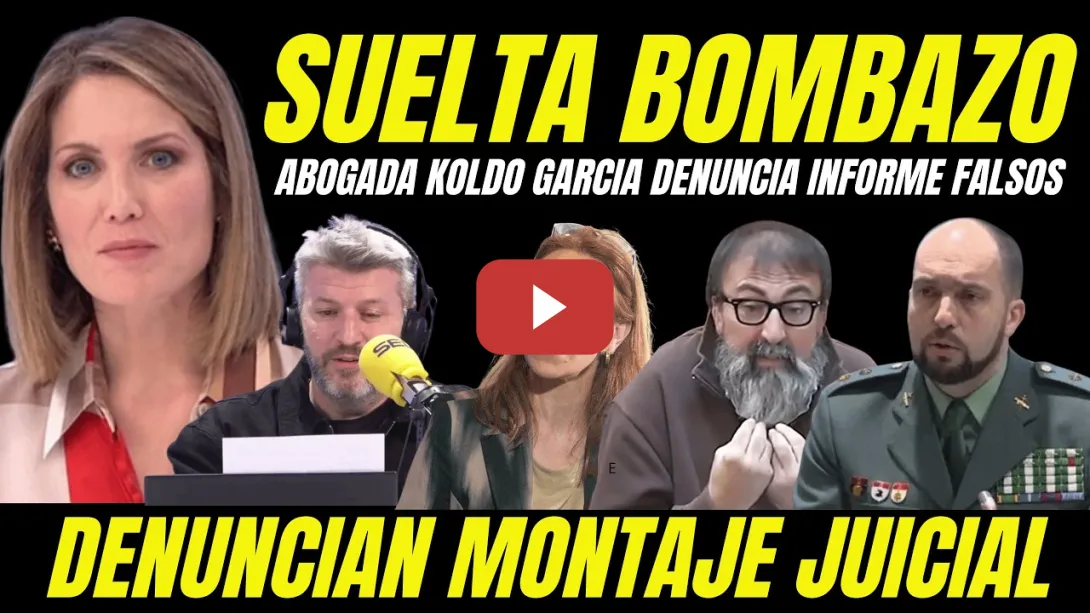 Embedded thumbnail for ABOGADA DE KOLDO GARCÍA DENUNCIA INFORMES FALSOS DE LA UCO GUARDIA CIVIL PARA MONTAJE JUDICIAL