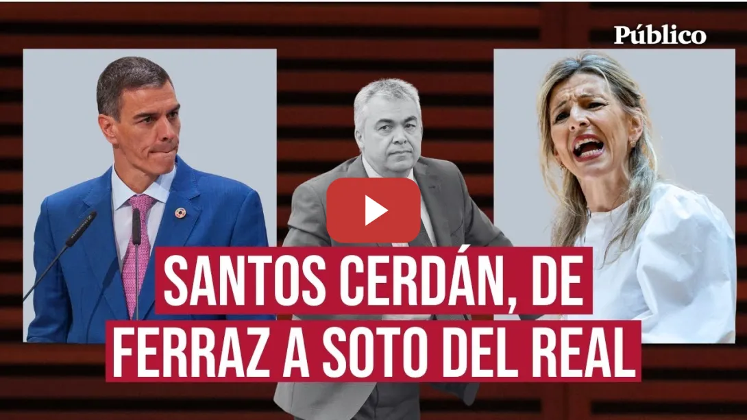 Embedded thumbnail for De Ferraz a Soto del Real: así impacta la caída de Cerdán en el PSOE, el Gobierno y la coalición