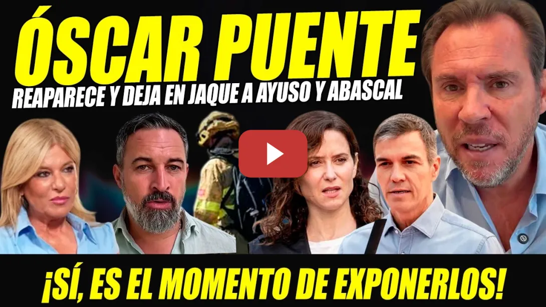 Embedded thumbnail for ÓSCAR PUENTE BESTIALIDAD. REAPARECE Y DESTAPA A AYUSO, ABASCAL Y FEIJÓO EXPONIÉNDOLOS X INCENDIOS
