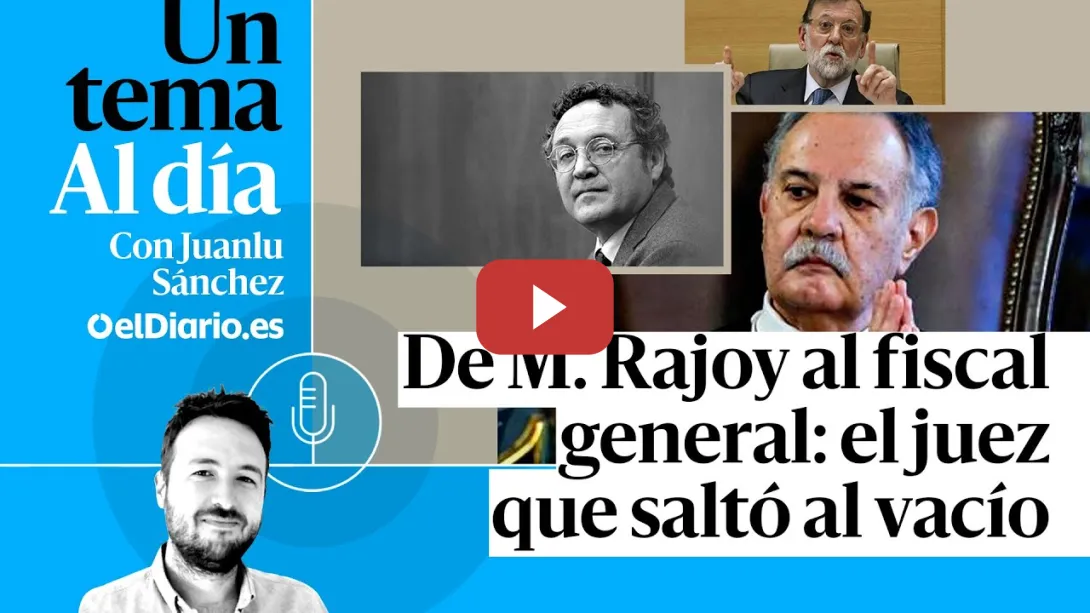 Embedded thumbnail for 🎙 PODCAST | De M. Rajoy al fiscal general: el juez que saltó al vacío · UN TEMA AL DÍA