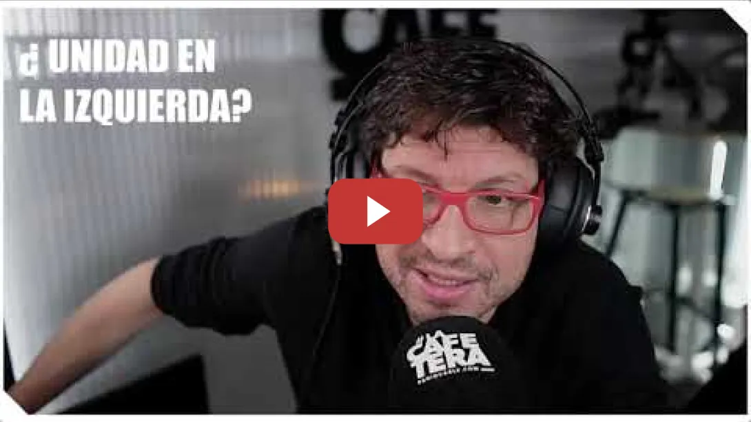 Embedded thumbnail for La gran pregunta de LA IZQUIERDA: ¿Es posible la UNIDAD? -La Cafetera Editorial