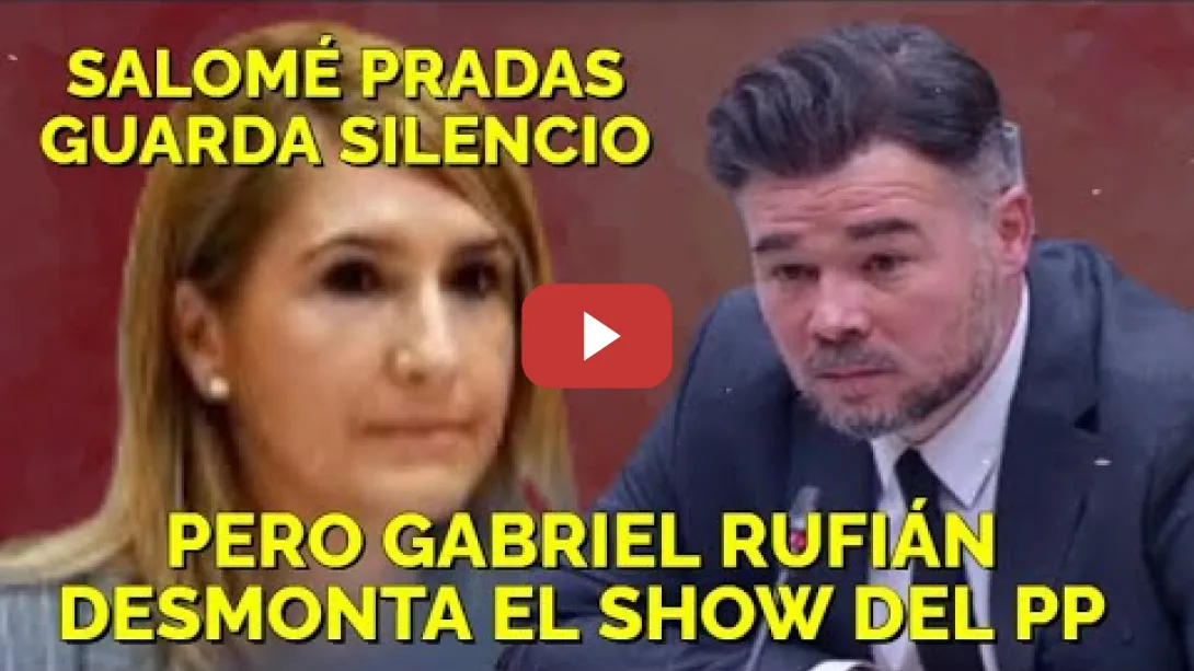 Embedded thumbnail for Gabriel Rufián desmonta el Show de Salomé Pradas y deja K.O al PP