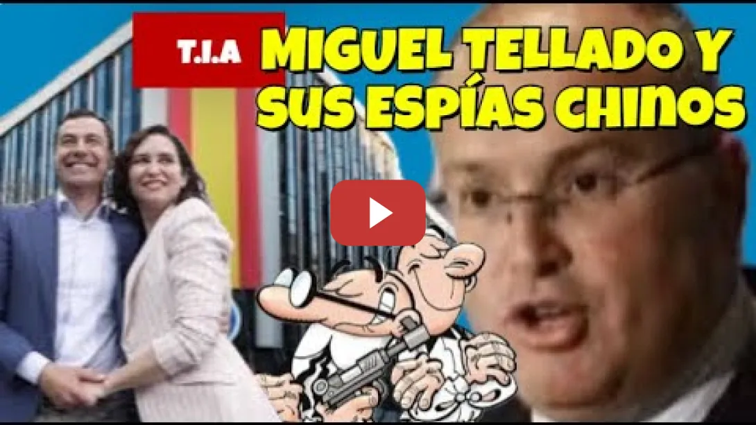 Embedded thumbnail for Miguel Tellado y sus espías Chinos (Ayuso y Moreno Bonilla)