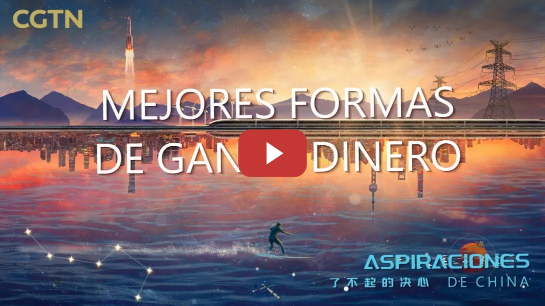 Embedded thumbnail for Aspiraciones de China – Mejores formas de ganar dinero | CGTN