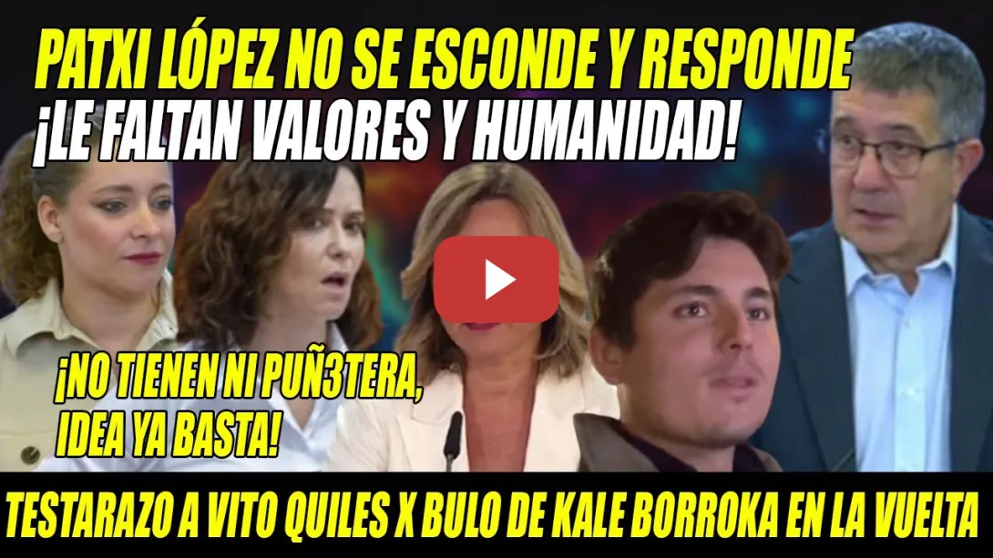 Embedded thumbnail for PILLADA de Patxi López a Vito Quiles y AJUSTE de CUENTAS a Esther Muñoz-Ayuso-¡NI PUÑETERA IDEA!