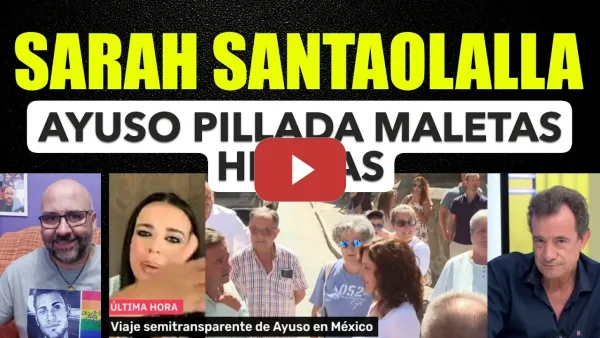 Embedded thumbnail for A Ayuso la han pillado con las maletas hechas, Sarah Santaolalla.