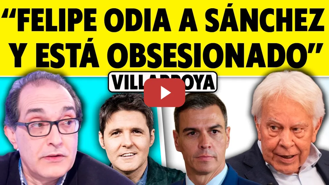 Embedded thumbnail for &quot;FELIPE GONZÁLEZ ODIA A PEDRO SÁNCHEZ Y ESTÁ OBSESIONADO&quot;. VILLARROYA CON CINTORA