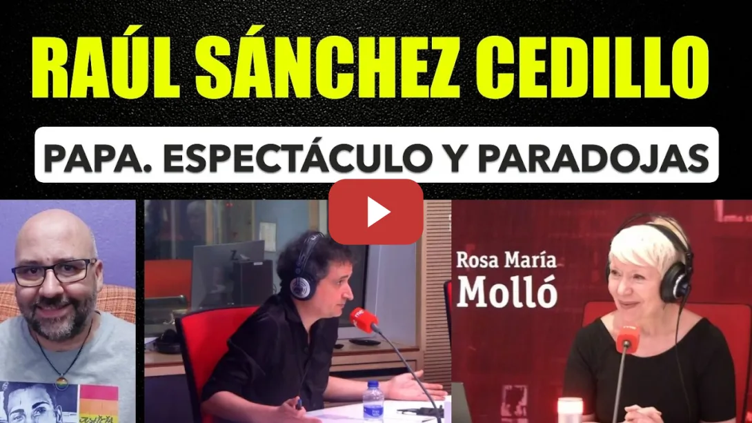 Embedded thumbnail for Raúl Sánchez Cedillo sobre la visita del Papa. Espectáculo y paradojas.