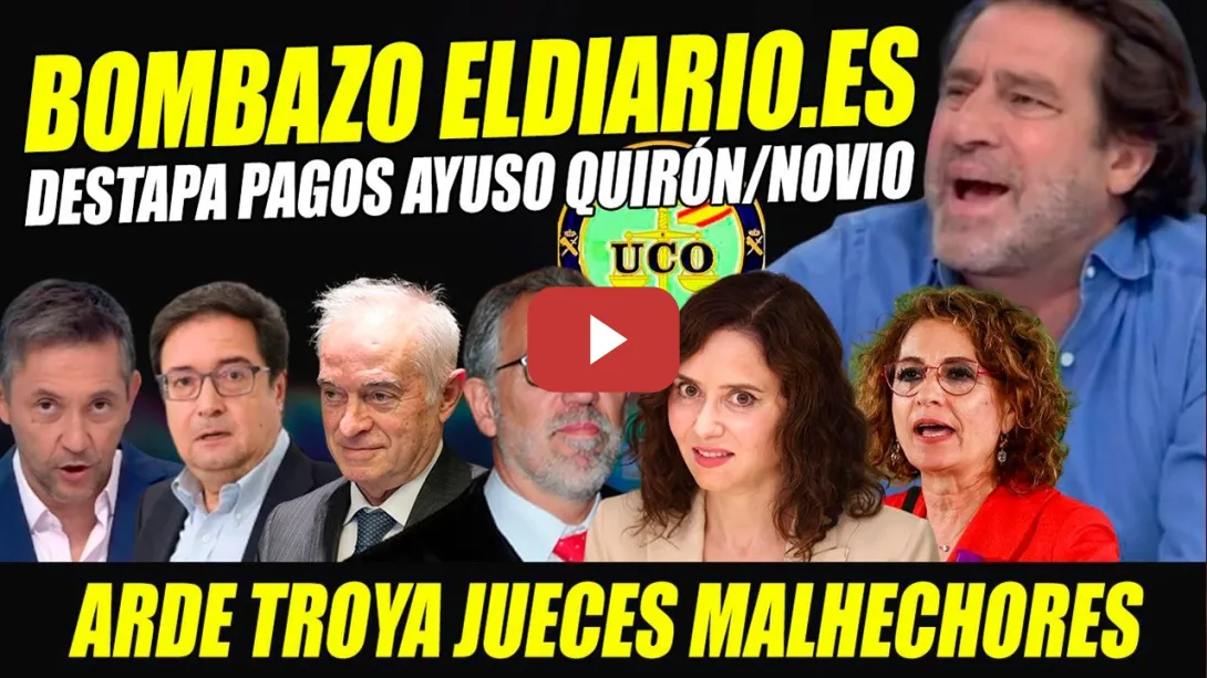 Embedded thumbnail for ARDE TROYA: BOMBAZO PAGOS AYUSO QUIRÓN Y REBELIÓN CONTRA JUECES ANTI-GOBIERNO. LUIS ARROYO ENCIENDE