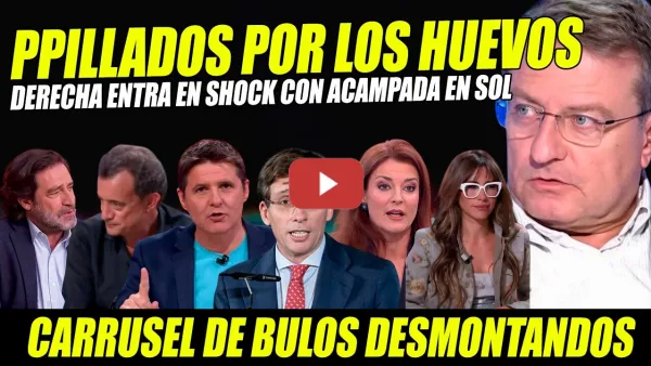 Embedded thumbnail for ALMEDIA Y AYUSO PILLADOS POR LOS HUEVOS. DESMONTAN BULOS Y MOVIDAS CAPITALISTAS. ACAMPADA SOL