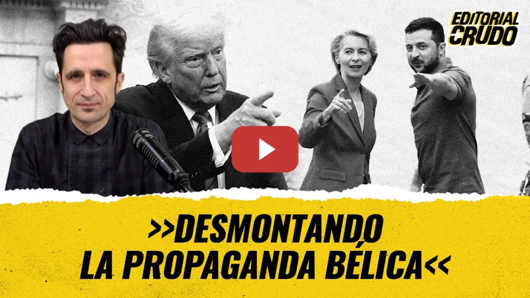Embedded thumbnail for &quot;Desmontando la propaganda bélica&quot; #editorialcrudo