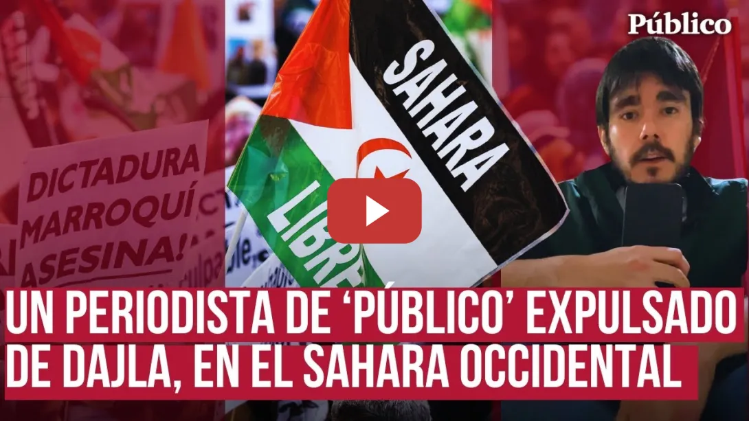Embedded thumbnail for Expulsan a un periodista de Público y a dos activistas de CEAS-Sáhara de Dajla, en Sáhara-Occidental