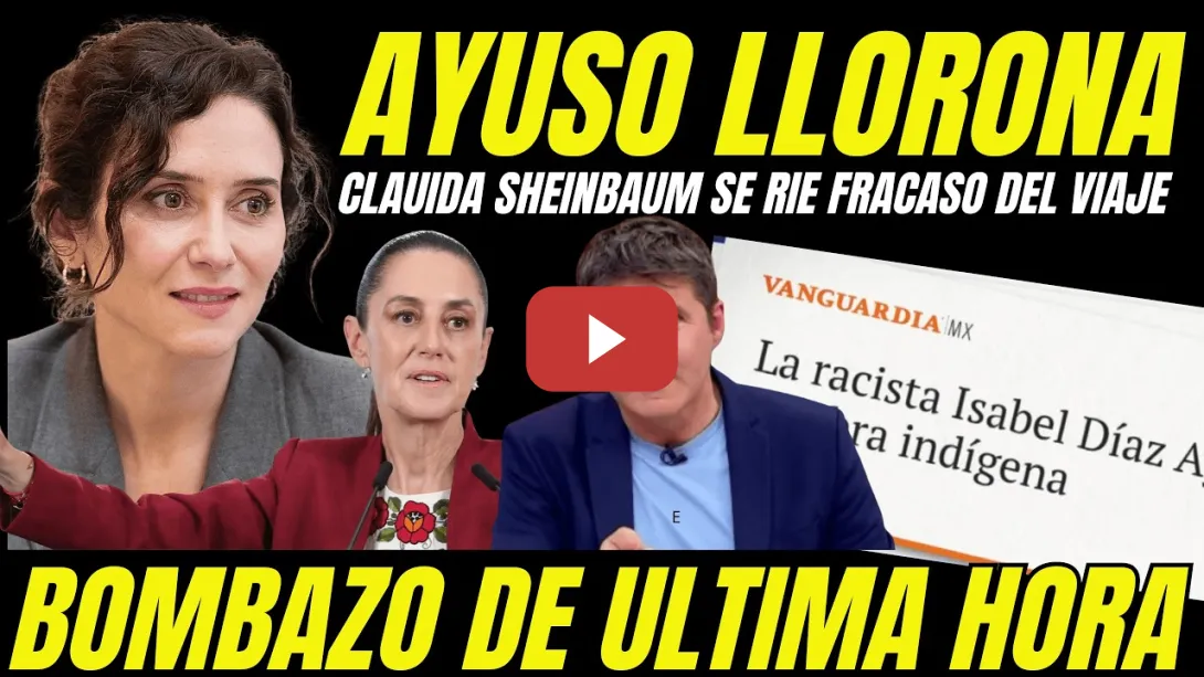 Embedded thumbnail for PRENSA MEXICANA RETRATA  AYUSO "CLAUDIA SHEINBAUM RESPONDE LLORA EN ESPAÑA INVENTANDO BULOS