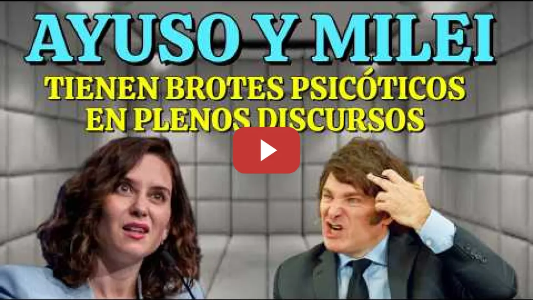 Embedded thumbnail for Milei y Ayuso tienen brotes psicóticos durante sus discursos públicos