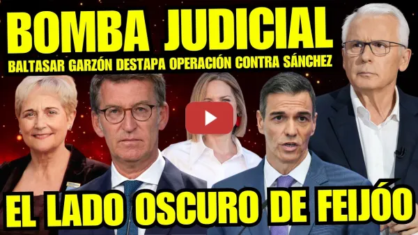 Embedded thumbnail for ¡BOMBAZO! BALTASAR GARZÓN HUMILLA A FEIJÓO Y JUEZA TARDÓN POR MANIPULACIÓN CONTRA PEDRO SÁNCHEZ