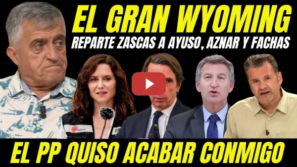 Embedded thumbnail for EL GRAN WYOMING REVIENTA A ZASCAS A AYUSO, AZNAR Y A LOS FACHAS DE VOX Y DEL PP POR CEUTA