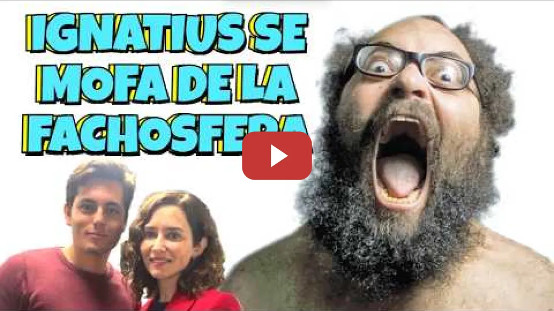 Embedded thumbnail for Ignatius Farray dando un repaso a toda la Fachosfera (Ayuso, Vito, la Iglesia, Prioridad Nazional)