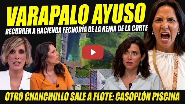 Embedded thumbnail for AYUSO EN PÁNICO TOTAL: RECURSO ANTE HACIENDA. USA CON SU CLAN CASOPLÓN Y PISCINA Y PIDEN PAPELES