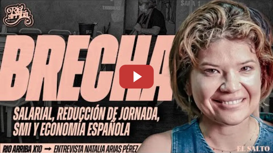 Embedded thumbnail for Natalia Arias Pérez: Brecha salarial, reducción de jornada, SMI y economía española | Río Arriba #10