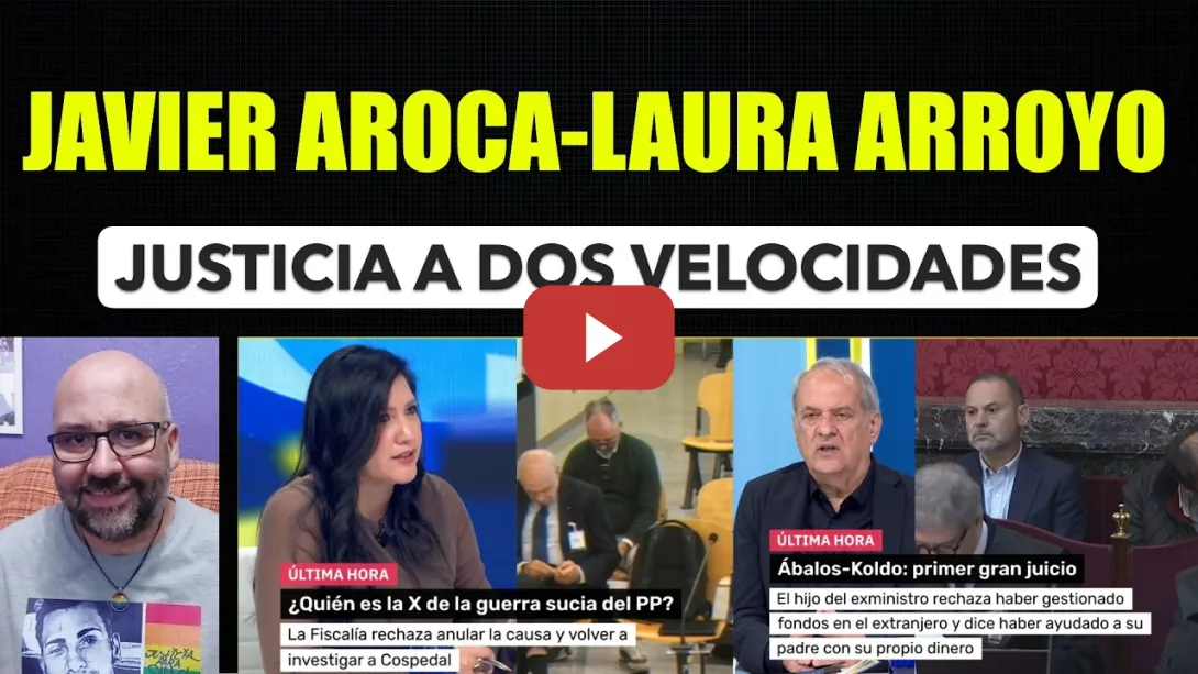 Embedded thumbnail for Javier Aroca y Laura Arroyo. Justicia a dos velocidades.
