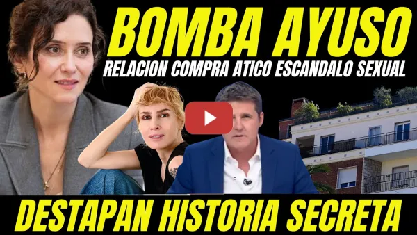 Embedded thumbnail for EXCLUSIVA AYUSO "DESTAPAN RELACIÓN ESCÁNDALO SEXUAL Y COMPRA DE ÁTICO" DESVELAN HISTORIA SECRETA