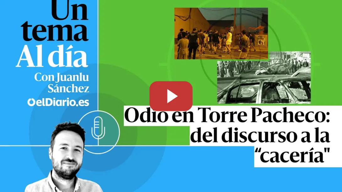 Embedded thumbnail for 🎙 PODCAST | Odio en Torre Pacheco: del discurso a la “cacería&quot; · UN TEMA AL DÍA