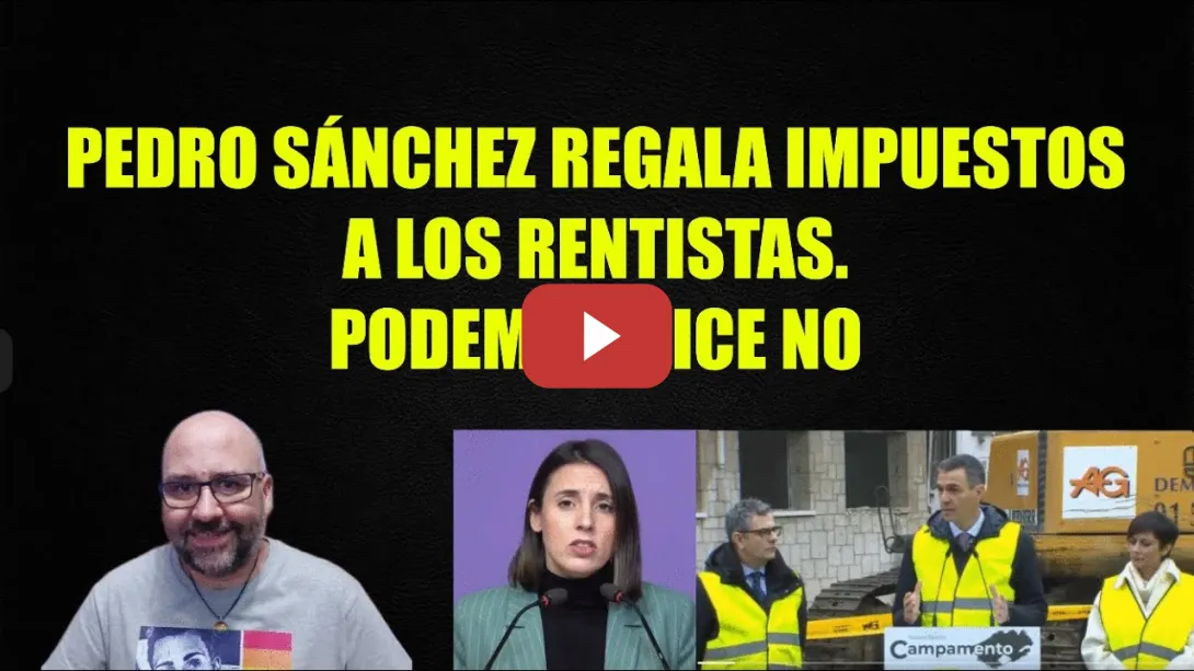Embedded thumbnail for Pedro Sánchez allanando el camino a la extrema derecha al regalar impuestos a rentistas.