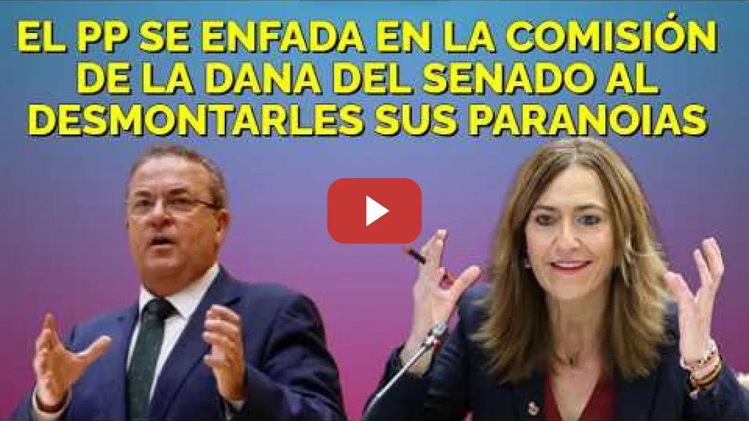 Embedded thumbnail for El cabreo del PP en la Comisión  de la Dana del Senado, donde desmontan sus paranoias
