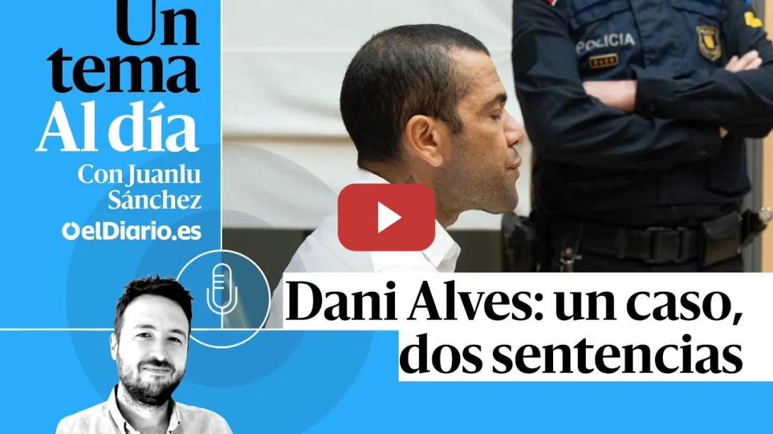 Embedded thumbnail for 🎙 PODCAST | Dani Alves: un caso, dos sentencias · UN TEMA AL DÍA