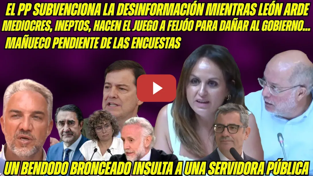 Embedded thumbnail for BRUTAL REPASO al PP INEPTO por los INCENDIOS! MAÑUECO SUBVENCIONA a OKDIARIO MIENTRAS LEÓN ARDE...