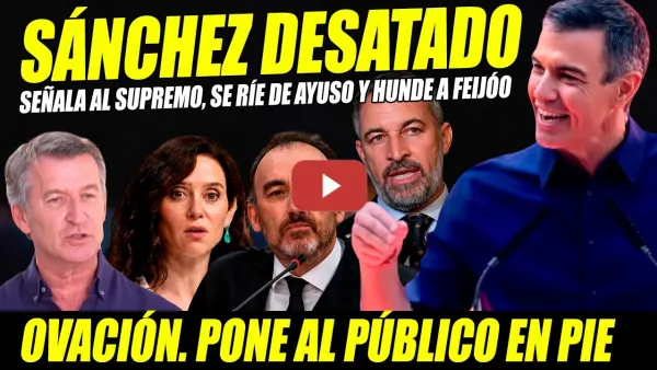 Embedded thumbnail for PEDRO SÁNCHEZ OVACIONADO: SE MOFA DE AYUSO, PEGA CASTAÑAZO AL SUPREMO Y HUNDE A FEIJÓO Y ABASCAL