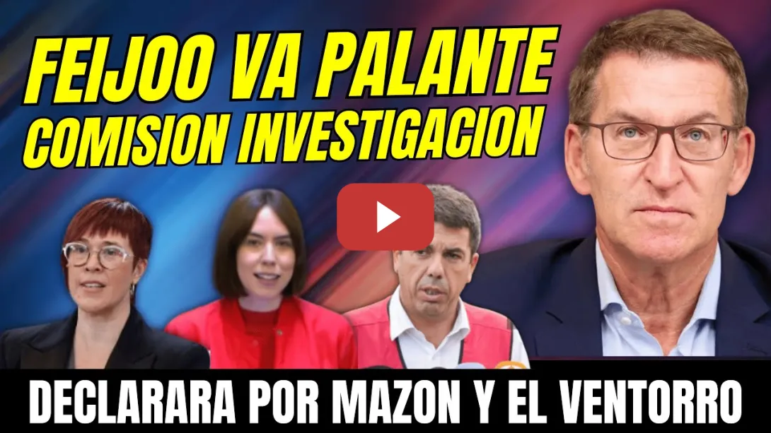 Embedded thumbnail for &quot;La VERDAD de EL VENTORRO&quot; FEIJÓO IRÁ COMISIÓN INVESTIGACIÓN de la DANA