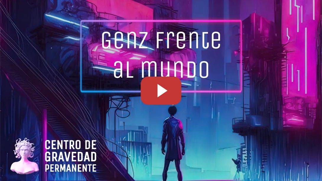 Embedded thumbnail for GenZ frente al mundo | CENTRO DE GRAVEDAD PERMANENTE
