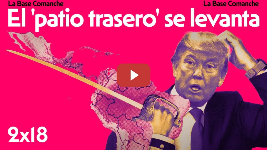 Embedded thumbnail for La Base Comanche 2x18 | Unidad Latinoamericana contra el intervencionismo de Trump