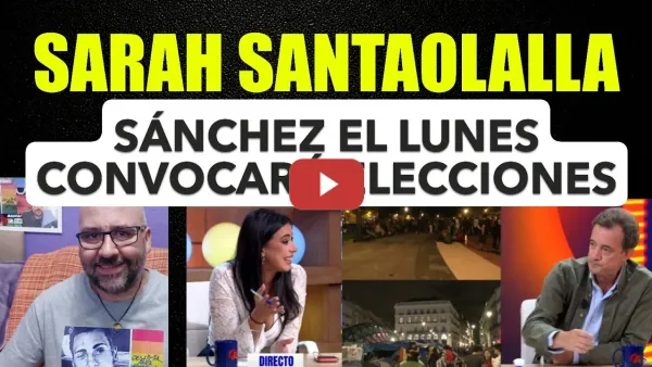 Embedded thumbnail for Sarah Santaolalla, Creo que el Lunes Pedro Sánchez convocará elecciones.