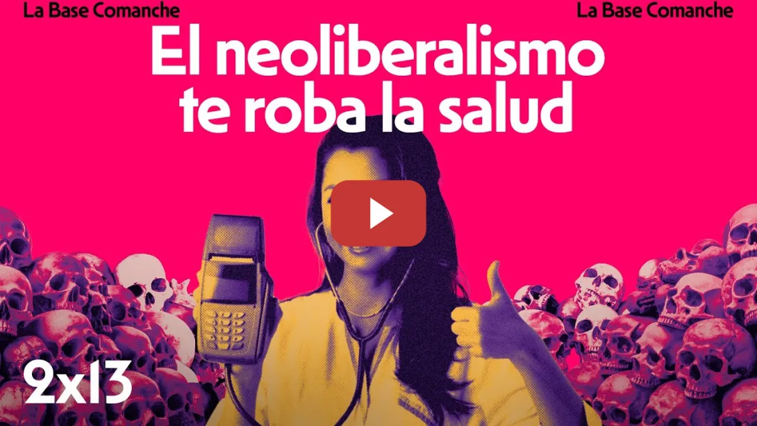 Embedded thumbnail for La Base Comanche 2x13 | ¿Cómo fractura el neoliberalismo tu derecho a la salud?