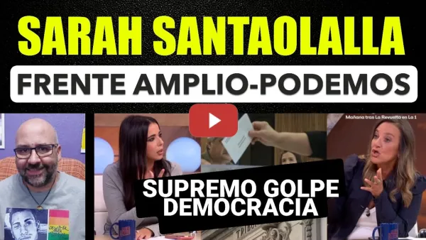 Embedded thumbnail for Sarah Santaolalla, Podemos se debe unir al Frente Amplio. Golpe a la Democracia del Supremo.