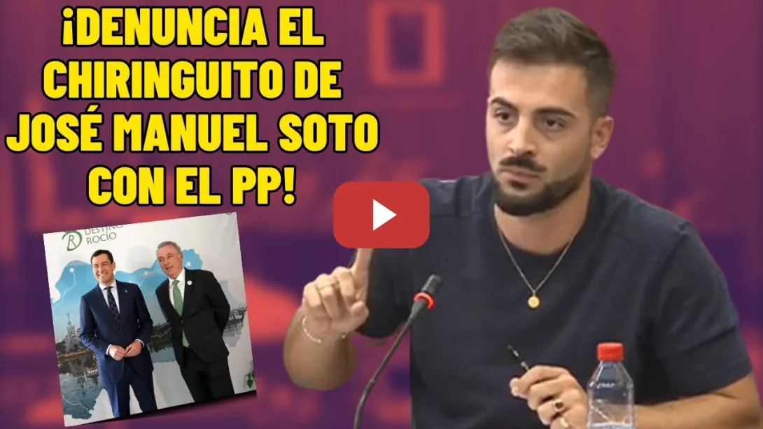 Embedded thumbnail for Diputado andaluz DENUNCIA el CHIRINGUITO de José Manuel SOTO con MORENO BONILLA (PP)!