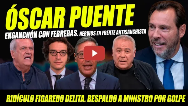 Embedded thumbnail for ÓSCAR PUENTE CHORRA FUERA RESPONDE DURO A FERRERAS. FIGAREDO HACE RIDÍCULO CON PUCHERAZO-GOLPE